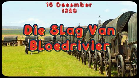  De Slag van Blood River; Een Oorlog van Vertrouwen en Betwisting